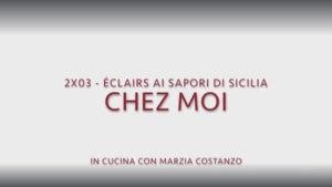 Chez moi 03 – Éclairs ai sapori di Sicilia