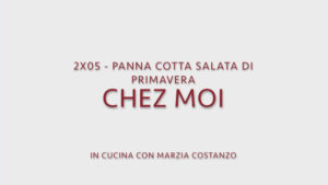 Chez moi 05 - Panna cotta salata di primavera